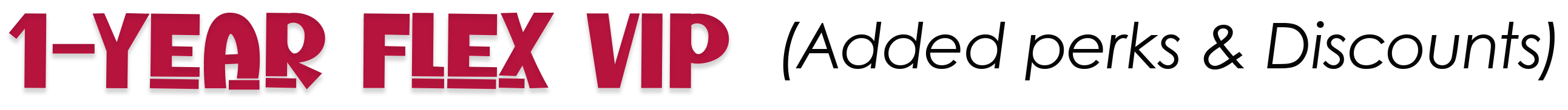 1 Year Flex VIP (Added perks $ Discounts)