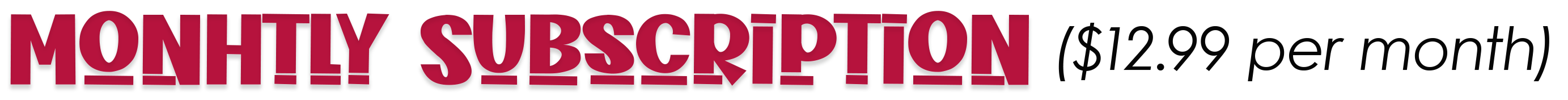 Monthly Subscription $12.99/month