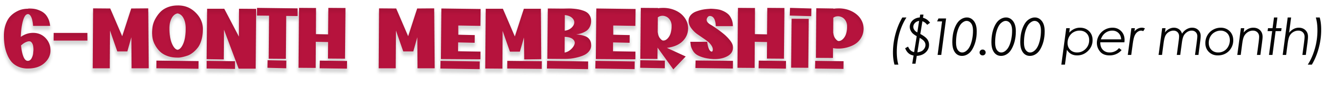 6 Month Membership $10.00/month